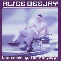 Alice Deejay — Who Needs Guitars Anyway?